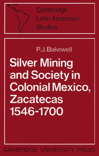 Silver Mining and Society in Colonial Mexico, Zacatecas 1546-1700, Paperback / softback Book