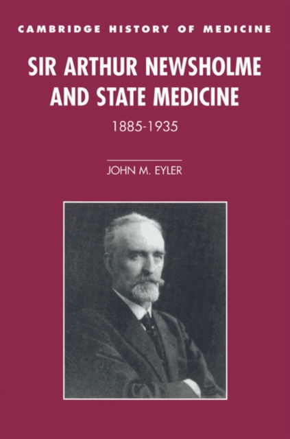 Sir Arthur Newsholme and State Medicine, 1885-1935, Paperback / softback Book