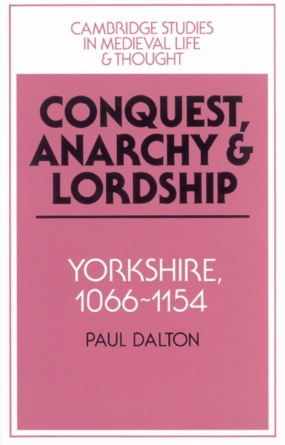 Conquest, Anarchy and Lordship : Yorkshire, 1066-1154, Paperback / softback Book