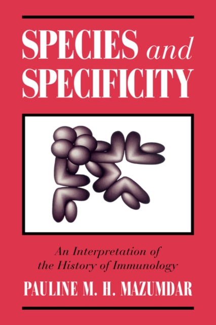 Species and Specificity : An Interpretation of the History of Immunology, Paperback / softback Book