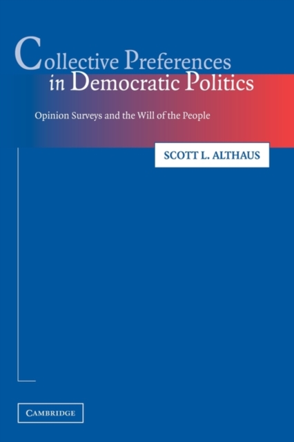 Collective Preferences in Democratic Politics : Opinion Surveys and the Will of the People, Paperback / softback Book
