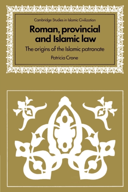 Roman, Provincial and Islamic Law : The Origins of the Islamic Patronate, Paperback / softback Book