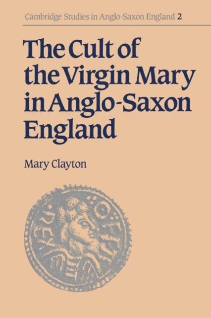 The Cult of the Virgin Mary in Anglo-Saxon England, Paperback / softback Book