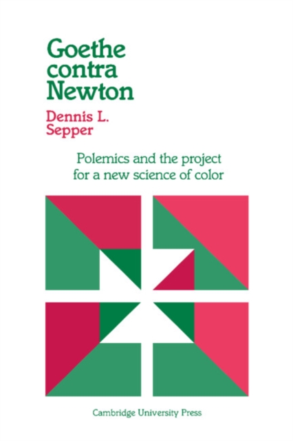 Goethe contra Newton : Polemics and the Project for a New Science of Color, Paperback / softback Book