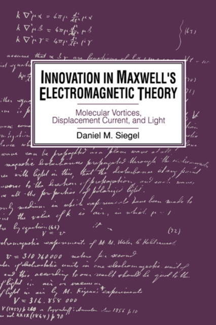 Innovation in Maxwell's Electromagnetic Theory : Molecular Vortices, Displacement Current, and Light, Paperback / softback Book