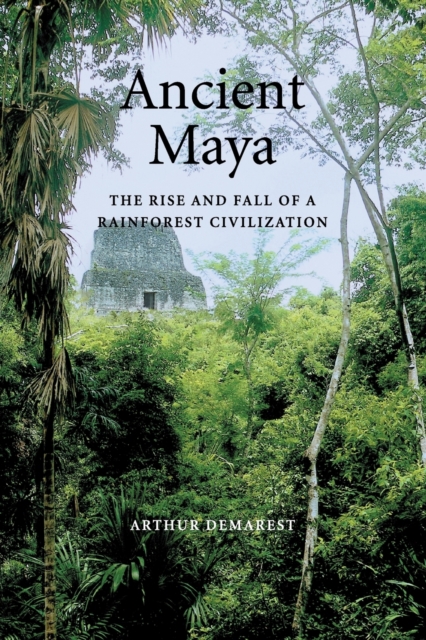 Ancient Maya : The Rise and Fall of a Rainforest Civilization, Paperback / softback Book
