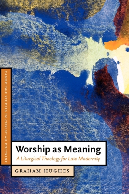 Worship as Meaning : A Liturgical Theology for Late Modernity, Paperback / softback Book