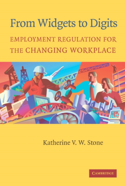 From Widgets to Digits : Employment Regulation for the Changing Workplace, Paperback / softback Book