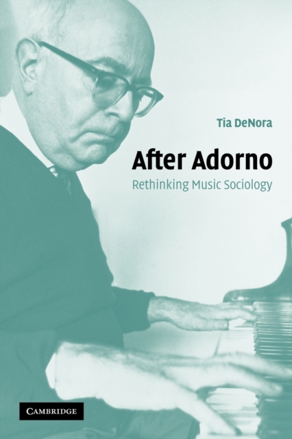 After Adorno : Rethinking Music Sociology, Paperback / softback Book