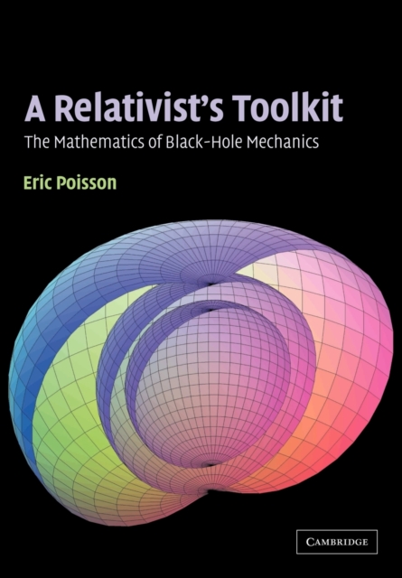 A Relativist's Toolkit : The Mathematics of Black-Hole Mechanics, Paperback / softback Book