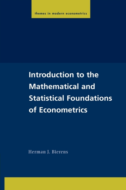 Introduction to the Mathematical and Statistical Foundations of Econometrics, Paperback / softback Book