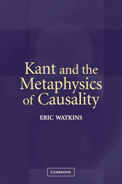Kant and the Metaphysics of Causality, Paperback / softback Book