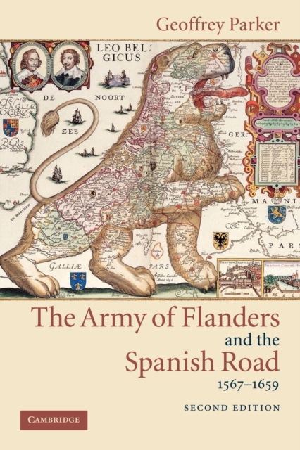The Army of Flanders and the Spanish Road, 1567-1659 : The Logistics of Spanish Victory and Defeat in the Low Countries' Wars, Paperback / softback Book