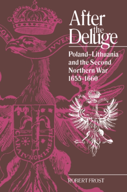 After the Deluge : Poland-Lithuania and the Second Northern War, 1655-1660, Paperback / softback Book