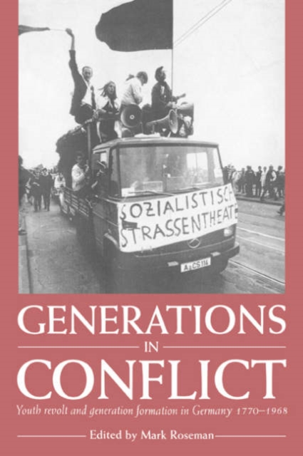 Generations in Conflict : Youth Revolt and Generation Formation in Germany 1770-1968, Paperback / softback Book
