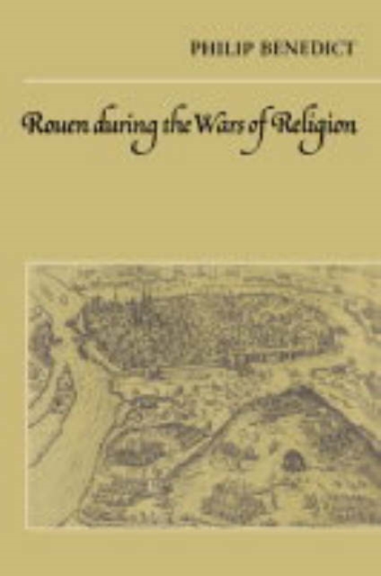 Rouen During the Wars of Religion, Paperback / softback Book