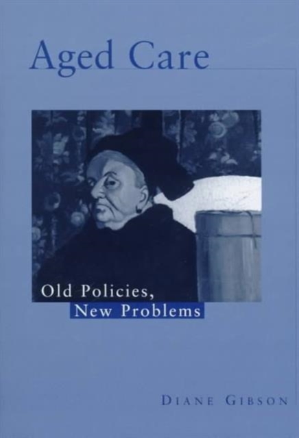 Aged Care : Old Policies, New Problems, Hardback Book