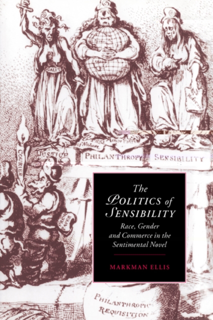 The Politics of Sensibility : Race, Gender and Commerce in the Sentimental Novel, Hardback Book