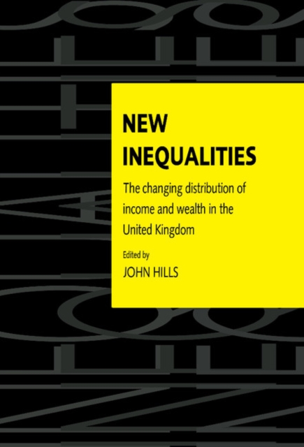 New Inequalities : The Changing Distribution of Income and Wealth in the United Kingdom, Hardback Book
