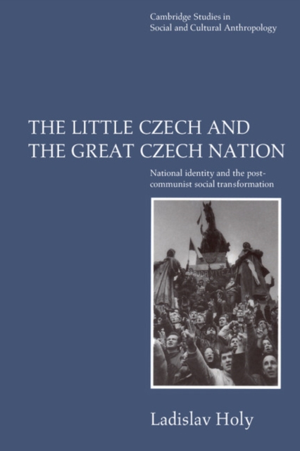 The Little Czech and the Great Czech Nation : National Identity and the Post-Communist Social Transformation, Paperback / softback Book