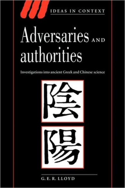 Adversaries and Authorities : Investigations into Ancient Greek and Chinese Science, Paperback / softback Book
