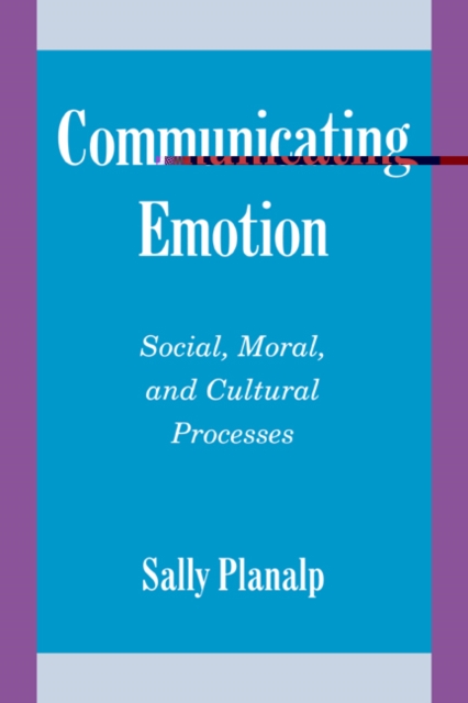 Communicating Emotion : Social, Moral, and Cultural Processes, Paperback / softback Book