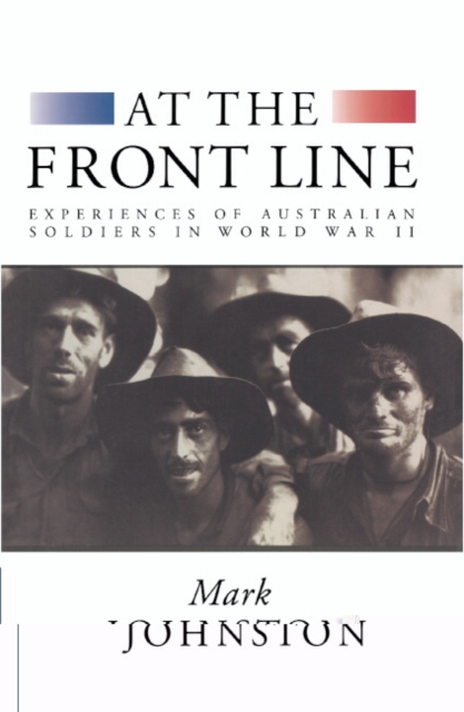 At the Front Line : Experiences of Australian Soldiers in World War II, Hardback Book