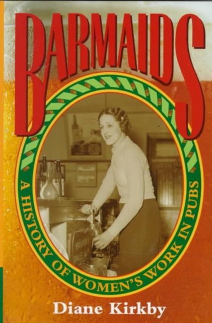 Barmaids : A History of Women's Work in Pubs, Hardback Book