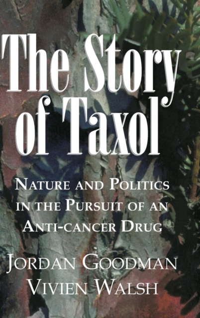 The Story of Taxol : Nature and Politics in the Pursuit of an Anti-Cancer Drug, Hardback Book
