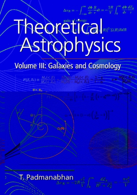 Theoretical Astrophysics: Volume 3, Galaxies and Cosmology, Hardback Book