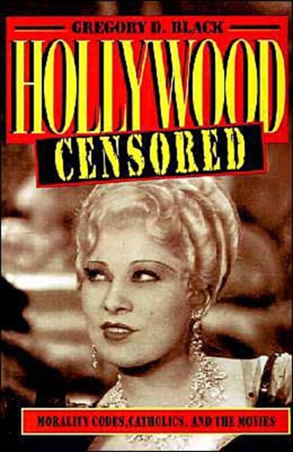 Hollywood Censored : Morality Codes, Catholics, and the Movies, Paperback / softback Book
