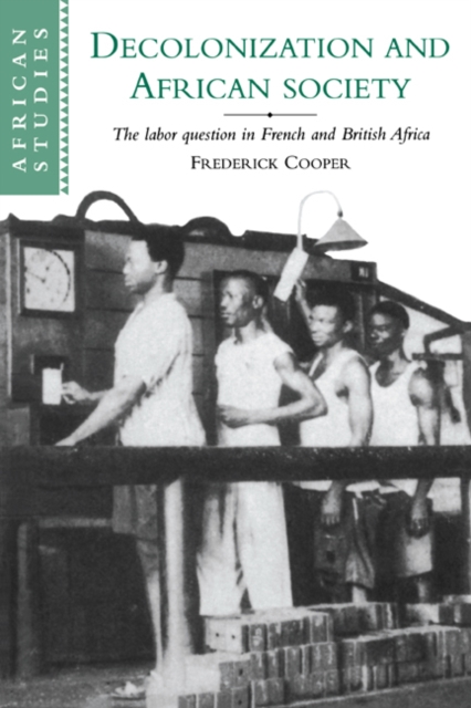 Decolonization and African Society : The Labor Question in French and British Africa, Paperback / softback Book