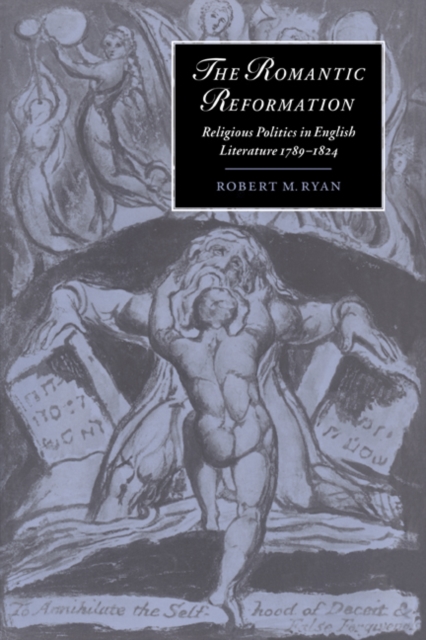The Romantic Reformation : Religious Politics in English Literature, 1789-1824, Hardback Book