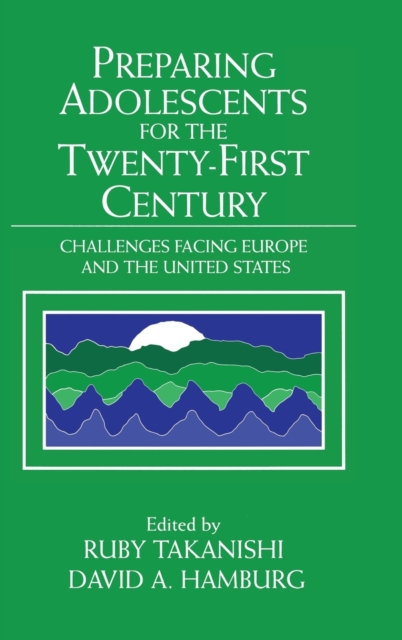 Preparing Adolescents for the Twenty-First Century : Challenges Facing Europe and the United States, Hardback Book