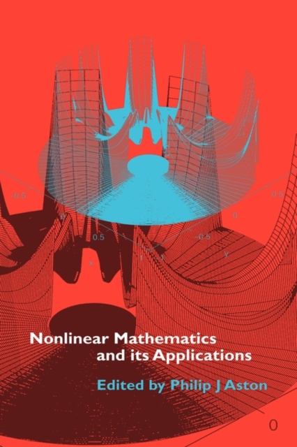 Nonlinear Mathematics and its Applications : Proceedings of the EPSRC Postgraduate Spring School in Applied Nonlinear Mathematics, University of Surrey, 1995, Hardback Book