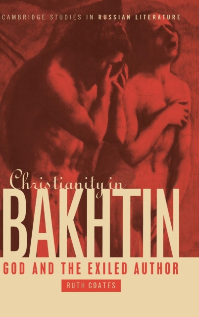 Christianity in Bakhtin : God and the Exiled Author, Hardback Book