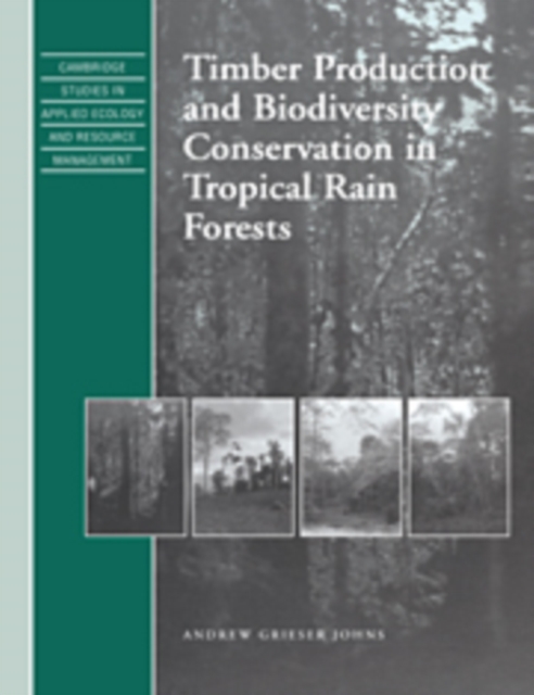 Timber Production and Biodiversity Conservation in Tropical Rain Forests, Hardback Book