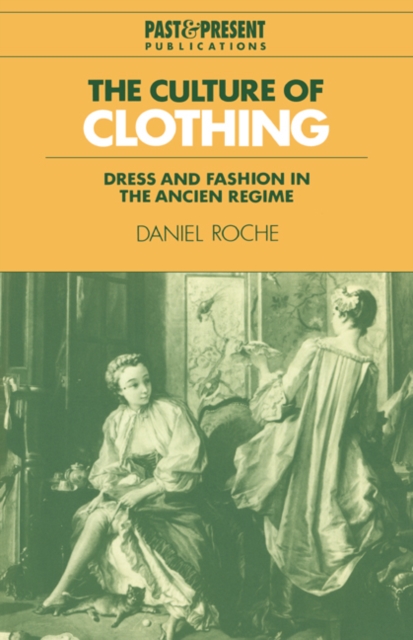 The Culture of Clothing : Dress and Fashion in the Ancien Regime, Paperback / softback Book