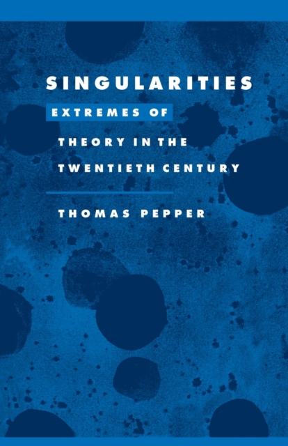 Singularities : Extremes of Theory in the Twentieth Century, Paperback / softback Book