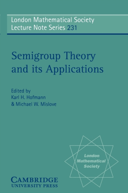 Semigroup Theory and its Applications : Proceedings of the 1994 Conference Commemorating the Work of Alfred H. Clifford, Paperback / softback Book