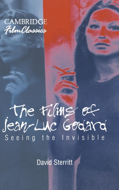 The Films of Jean-Luc Godard : Seeing the Invisible, Hardback Book