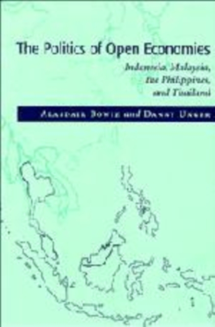 The Politics of Open Economies : Indonesia, Malaysia, the Philippines, and Thailand, Hardback Book