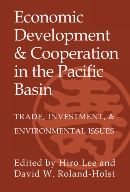 Economic Development and Cooperation in the Pacific Basin : Trade, Investment, and Environmental Issues, Hardback Book