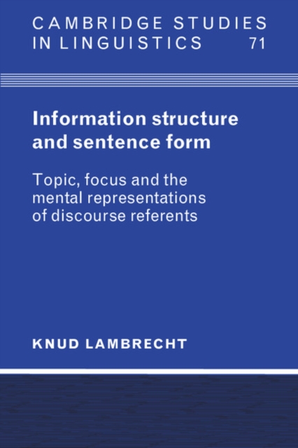 Information Structure and Sentence Form : Topic, Focus, and the Mental Representations of Discourse Referents, Paperback / softback Book
