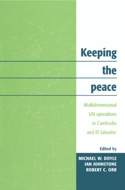 Keeping the Peace : Multidimensional UN Operations in Cambodia and El Salvador, Paperback / softback Book