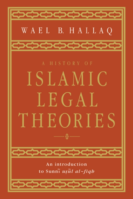 A History of Islamic Legal Theories : An Introduction to Sunni Usul al-fiqh, Hardback Book