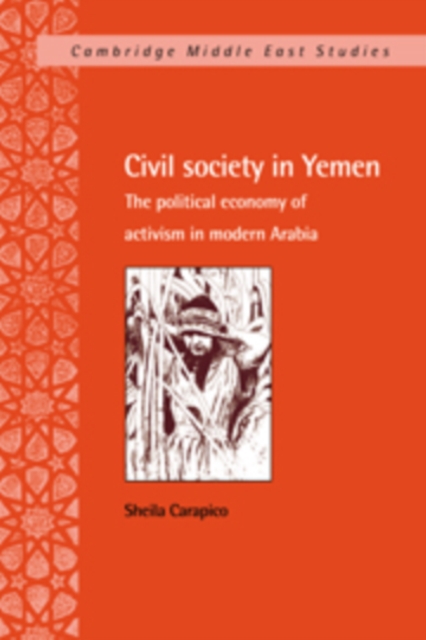 Civil Society in Yemen : The Political Economy of Activism in Modern Arabia, Hardback Book
