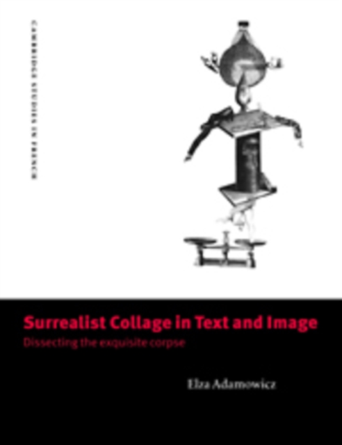 Surrealist Collage in Text and Image : Dissecting the Exquisite Corpse, Hardback Book