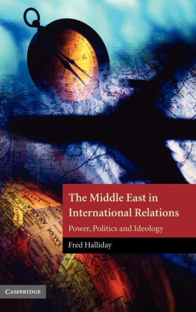 The Middle East in International Relations : Power, Politics and Ideology, Hardback Book