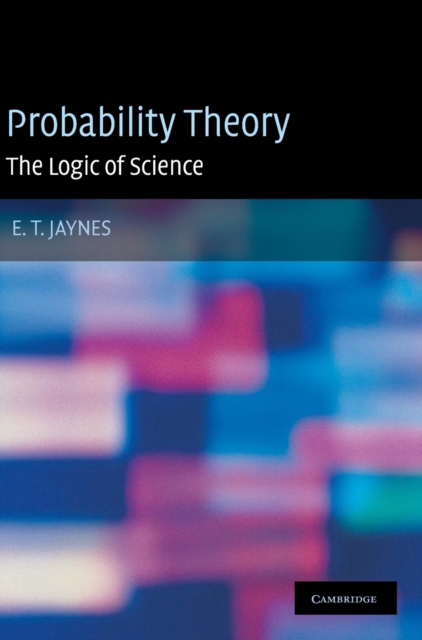 Probability Theory : The Logic of Science, Hardback Book